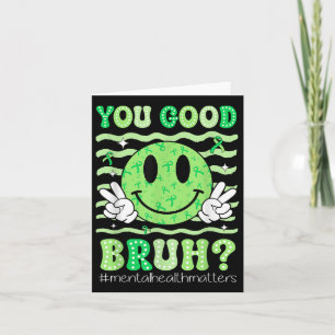 You Good Bruh Mental Health Awareness Support Gree Card