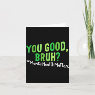 You Good Bruh Mental Health Awareness Women Men Card