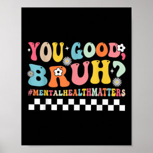 You Good Bruh Mental Health Brain Counsellor Thera Poster
