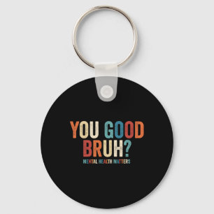 You Good Bruh Mental Health Problems _1 Key Ring