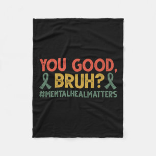 You Good Bruh Mental Health Problems Awareness Fleece Blanket