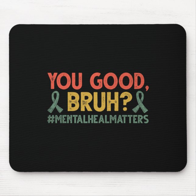 You Good Bruh Mental Health Problems Awareness  Mouse Mat (Front)