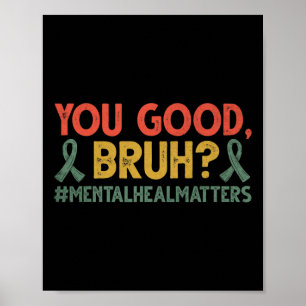 You Good Bruh Mental Health Problems Awareness  Poster