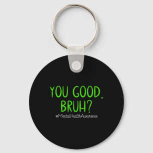You Good Bruh Mental Health Problems Mental Health Key Ring