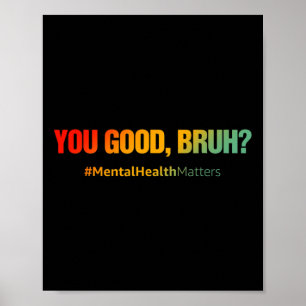 You Good Bruh Mental Health Problems Mental Health Poster