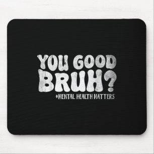 You Good Bruh Mental Health S Awareness Green Ribb Mouse Mat