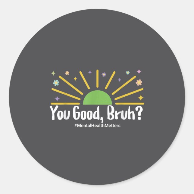You Good Bruh Mental Health S Tee For Men Women  Classic Round Sticker (Front)