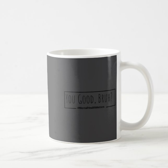 You Good Bruh Mental Health S Tee For Men Women  Coffee Mug (Right)