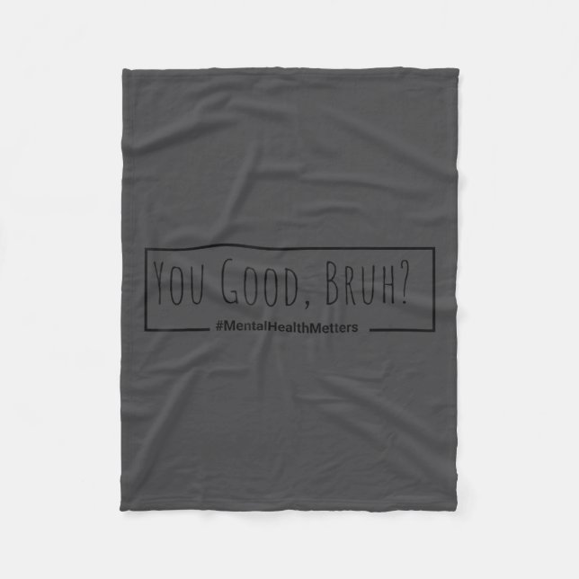 You Good Bruh Mental Health S Tee For Men Women  Fleece Blanket (Front)