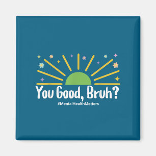 You Good Bruh Mental Health S Tee For Men Women  Magnet