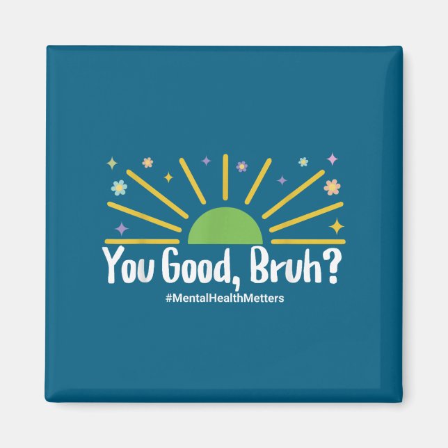 You Good Bruh Mental Health S Tee For Men Women  Magnet (Front)