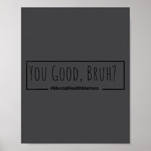 You Good Bruh Mental Health S Tee For Men Women Poster