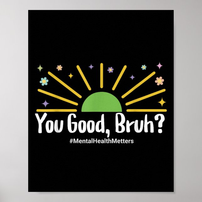 You Good Bruh Mental Health S Tee For Men Women  Poster (Front)