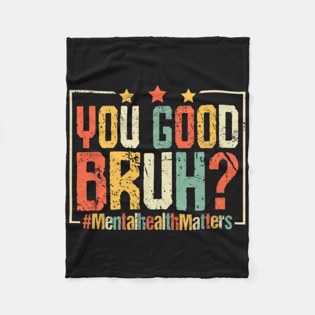 You Good Bruh #mentalhealthproblems  Fleece Blanket (Front)
