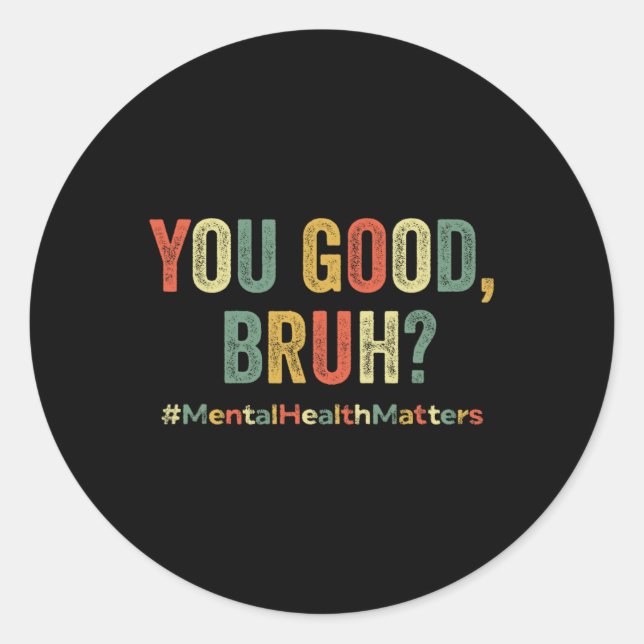 You Good Bruh Therapy Support Mental Health Awaren Classic Round Sticker (Front)