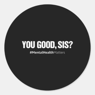 You Good Sis Mental Health Human Brain Counsellor Classic Round Sticker