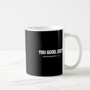 You Good Sis Mental Health Human Brain Counselor T Coffee Mug