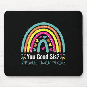 You Good Sis Mental Health Matters Awareness Human Mouse Mat