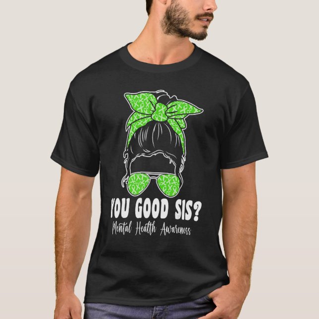 You Good Sis Mental Health Matters Awareness Human T-Shirt (Front)