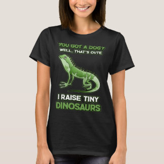 You Got A Dog I Raise Tiny Dinosaurs Bearded Drago T-Shirt