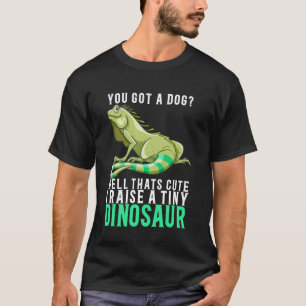 You Got A Dog Thats Cute I Raise Tiny Dinosaur Bea T-Shirt