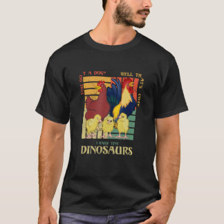You got a dog Well that's cute I raise tiny dinosa T-Shirt