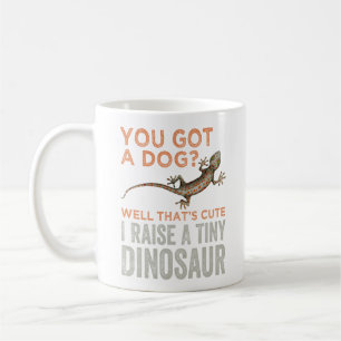 You Got A Dog ? Yell That's Cute I Raise A Tiny Coffee Mug