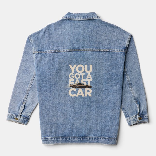 You Got A Fast Car Denim Jacket (Back)