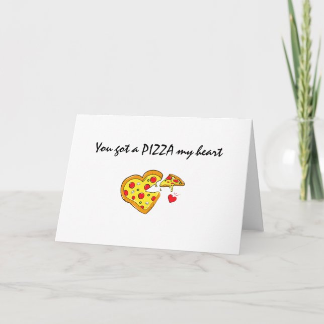you got a pizza my heart romantic love pun card (Front)