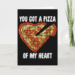 You Got A Pizza Of My Heart Shirt Funny Pizza Vale Card