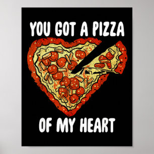 You Got A Pizza Of My Heart Shirt Funny Pizza Vale Poster