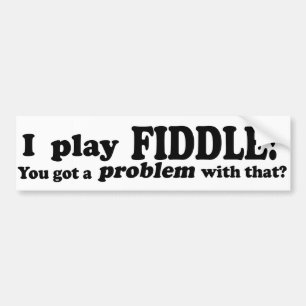 You Got A Problem With That, Fiddle Bumper Sticker