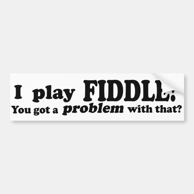 You Got A Problem With That, Fiddle Bumper Sticker (Front)