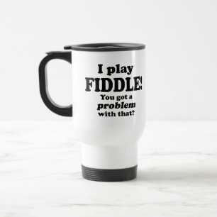 You Got A Problem With That, Fiddle Travel Mug