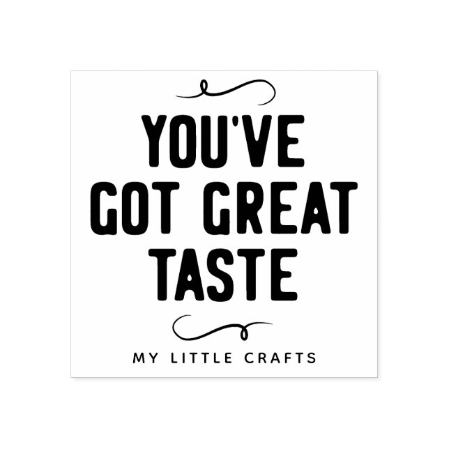 You Got Great Taste Small Business Name Rubber Stamp (Imprint)