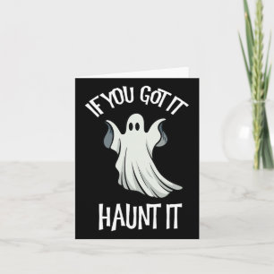 You Got It Haunt It Halloween Ghost Costume Spooky Card