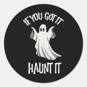 You Got It Haunt It Halloween Ghost Costume Spooky Classic Round Sticker