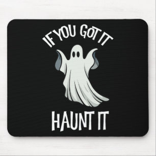 You Got It Haunt It Halloween Ghost Costume Spooky Mouse Mat