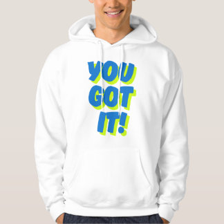 You Got It! Inspirational Quote Hoodie