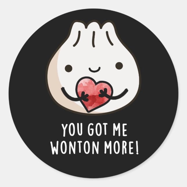 You Got Me Wonton More Funny Dimsum Pun Dark BG Classic Round Sticker (Front)