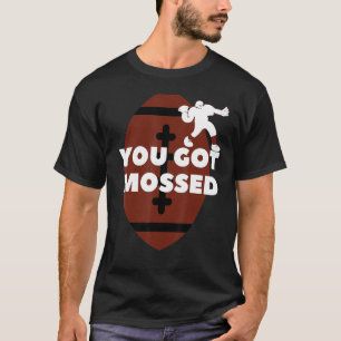 You Got Mossed  Football T-Shirt