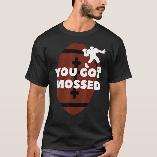 You Got Mossed  Football T-Shirt (Front)