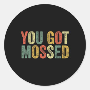 You Got Mossed Funny Meme Fun Football Fan Slang P Classic Round Sticker