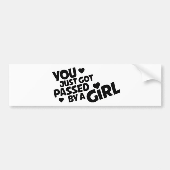 You Got Passed By A Girl Bumper Sticker (Front)