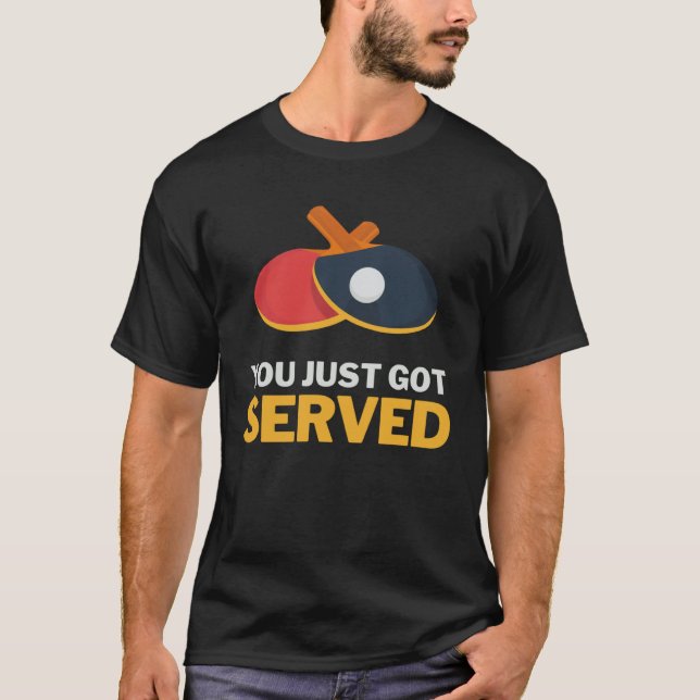 You Got Served  Ping Pong Team Player Table Tennis T-Shirt (Front)