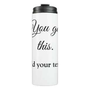 You got this add your text image custom motivation thermal tumbler