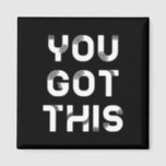 You got this black magnet<br><div class="desc">You got this,  motivational words for this original design.</div>