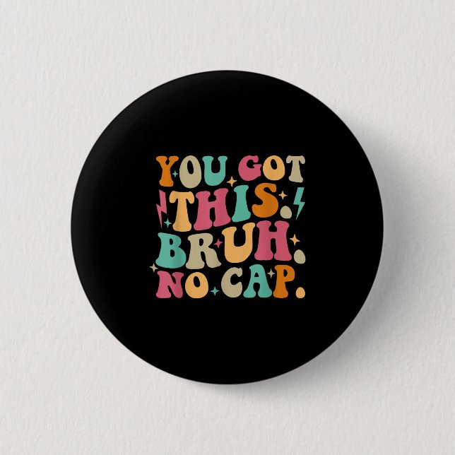 You Got This Bruh No Cap Funny Testing Day Teacher 6 Cm Round Badge (Front)