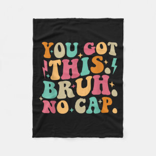 You Got This Bruh No Cap Funny Testing Day Teacher Fleece Blanket