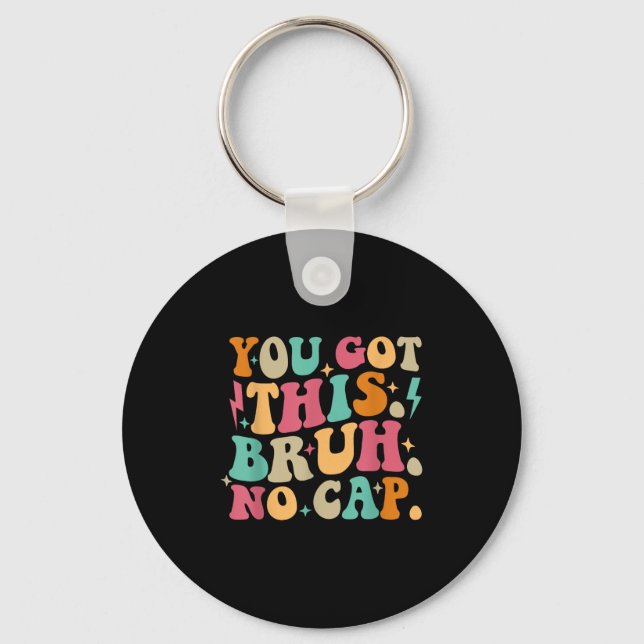 You Got This Bruh No Cap Funny Testing Day Teacher Key Ring (Front)